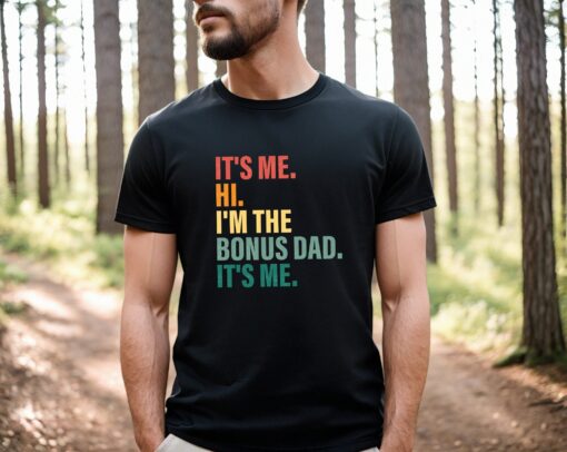 It’s Me Hi I’m The Bonus Dad It’s Me Happy Father’s Day Shirt Gift For Daddy