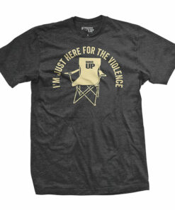 Just Here For The Violence T-Shirt Just Here For The Violence T-Shirt