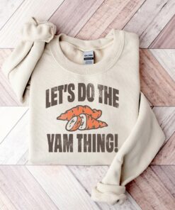 Let’s Do the Yam Thing Sweatshirt Lovely Unique Thanksgiving Gift Let’s Do the Yam Thing Sweatshirt Lovely Unique Thanksgiving Gift