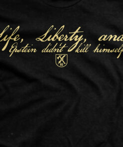 Life, Liberty and Epstein T-Shirt Life, Liberty and Epstein T-Shirt