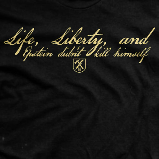 Life, Liberty and Epstein T-Shirt