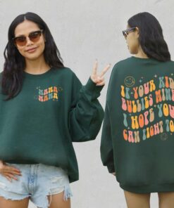 Mama If Your Kid Bullies Mine I Hope You Can Fight Too 2 Sided Sweatshirt Mama If Your Kid Bullies Mine I Hope You Can Fight Too 2 Sided Sweatshirt