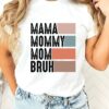 Mama Mommy Mom Bruh Shirt Mother’s Day Tee Mom Qualities Gift for New Mom