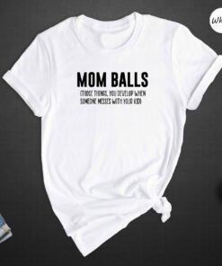 Mom Balls Those Things You Develop When Someone Messes With Your Kid Shirt Sarcastic Mommy Tee Mother’s Day Gift Mom Balls Those Things You Develop When Someone Messes With Your Kid Shirt Sarcastic Mommy Tee Mother’s Day Gift
