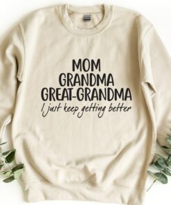 Mom Grandma GreatGrandma I Just Keep Getting Better Mother’s Day Shirt Gift for Mama Mom Grandma GreatGrandma I Just Keep Getting Better Mother’s Day Shirt Gift for Mama