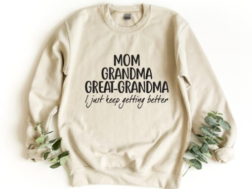 Mom Grandma GreatGrandma I Just Keep Getting Better Mother’s Day Shirt Gift for Mama