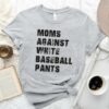 Moms Against White Baseball Pants Shirt Baseball Game Day Tee for Mother’s Day Gift