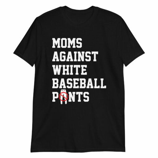 Moms Against White Baseball Pants T-Shirt Sports Mama Shirts