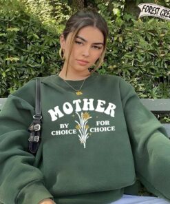 Mother By Choice For Choice Sweatshirt Mother By Choice For Choice Sweatshirt