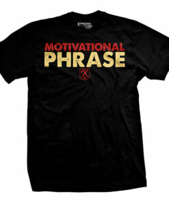 Motivational Phrase T-Shirt Motivational Phrase T-Shirt