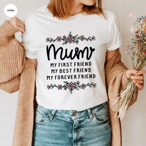 Mum My First Best Forever Friend Shirt Happy Mother’s Day