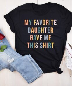 My Favorite Daughter Gave Me This Shirt For Funny Mom Gift Mother’s Day My Favorite Daughter Gave Me This Shirt For Funny Mom Gift Mother’s Day