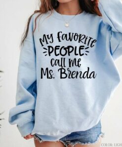 My Favorite People Call Me Ms Brenda Sweatshirt My Favorite People Call Me Ms Brenda Sweatshirt