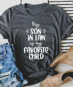 My Son in Law is My Favorite Child Shirt for Mother’s Day Gift for Son