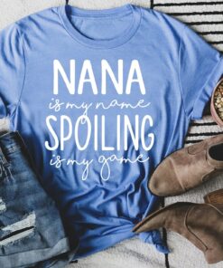 Nana is My Name Spoiling is My Game Shirt Grandma Mother’s Day Gift For Gigi Nana is My Name Spoiling is My Game Shirt Grandma Mother’s Day Gift For Gigi