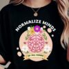 Nomalize Minds Of All Kinds Inclusion Mental Health Celebrate ABA Therapist Shirt