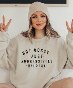 Not Bossy Aggressively Helpful Sweatshirt Unique Cute Mama Gift Not Bossy Aggressively Helpful Sweatshirt Unique Cute Mama Gift