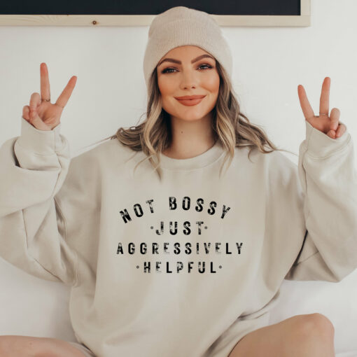 Not Bossy Aggressively Helpful Sweatshirt Unique Cute Mama Gift