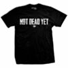 Not Dead Yet T-Shirt