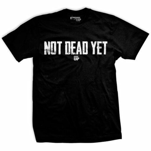 Not Dead Yet T-Shirt