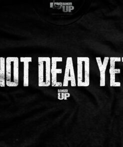 Not Dead Yet T-Shirt Not Dead Yet T-Shirt