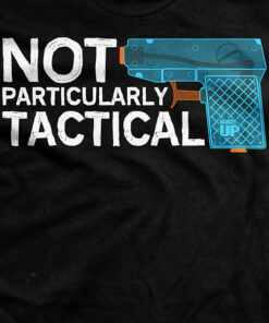 Not That Tactical T-Shirt Not That Tactical T-Shirt