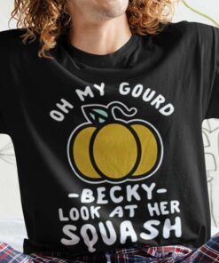 Oh My Gourd Becky Look At Her Squash Pumpkin Autumn T-shirt Oh My Gourd Becky Look At Her Squash Pumpkin Autumn T-shirt