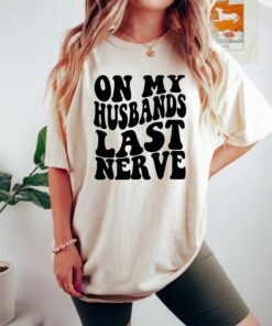 On My Husband’s Last Nerve Wife Life Shirt On My Husband’s Last Nerve Wife Life Shirt