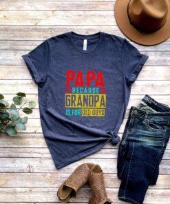 Papa Because Grandpa is for Old Guys Shirt Funny Retirement Gift Father’s Day Tee Papa Because Grandpa is for Old Guys Shirt Funny Retirement Gift Father’s Day Tee