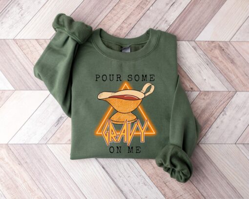 Pour Some Gravy On Me Sweatshirt Lovely Unique Thanksgiving Gift