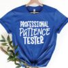 Professional Patience Tester Shirt, Sarcastic Saying Shirt, Mother’s Day Gift, Funny Women Shirt, Sassy Shirt, Mother’s Day Shirt