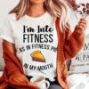 Pumpkin Pie I’m Into Fitness As In Fitness Pie In My Mouth Funny Thanksgiving Shirt