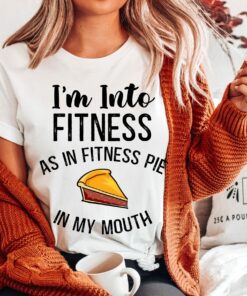 Pumpkin Pie I’m Into Fitness As In Fitness Pie In My Mouth Funny Thanksgiving Shirt Pumpkin Pie I’m Into Fitness As In Fitness Pie In My Mouth Funny Thanksgiving Shirt