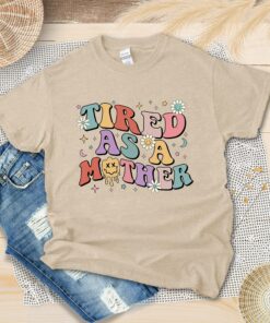 Retro Tired As A Mother Shirt Happy Mother’s Day Mom Life Mommy Lover Family Matching Tee