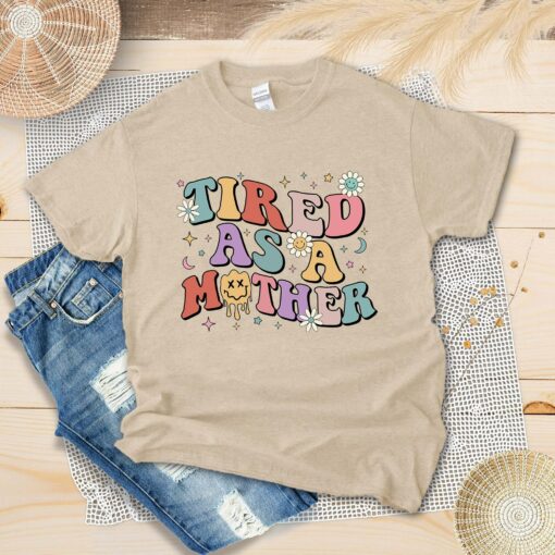 Retro Tired As A Mother Shirt Happy Mother’s Day Mom Life Mommy Lover Family Matching Tee