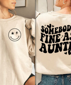 Sombody’s Fine Ass Auntie 2 Sided Sweatshirt