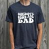 Somebody’s Bomb Ass Dad Shirt Happy Father’s Day Shirt Cool Daddy Tee