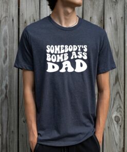 Somebody’s Bomb Ass Dad Shirt Happy Father’s Day Shirt Cool Daddy Tee Somebody’s Bomb Ass Dad Shirt Happy Father’s Day Shirt Cool Daddy Tee