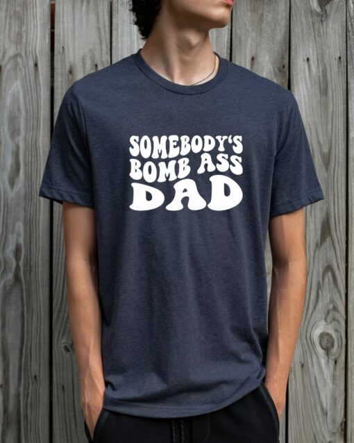 Somebody’s Bomb Ass Dad Shirt Happy Father’s Day Shirt Cool Daddy Tee