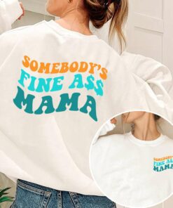 Somebody’s Fine Ass Mama 2 Sided Sweatshirt