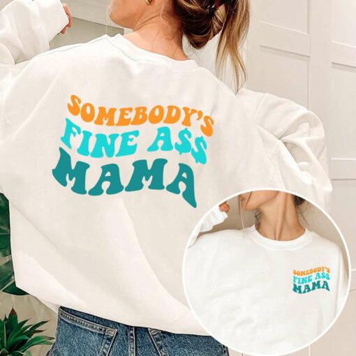 Somebody’s Fine Ass Mama 2 Sided Sweatshirt