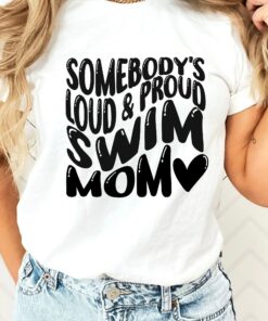 Somebody’s Louda and Proud Swim Mom Shirt Swimmer Gift For Mommy