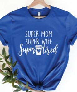 Super Mom Wife Tired Gift For Mommy Funny Mama Shirt Mother’s Day Gift