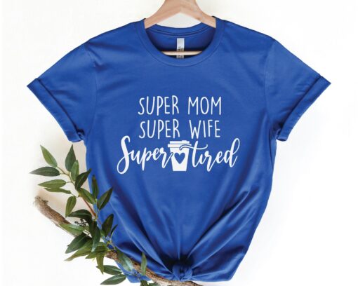 Super Mom Wife Tired Gift For Mommy Funny Mama Shirt Mother’s Day Gift