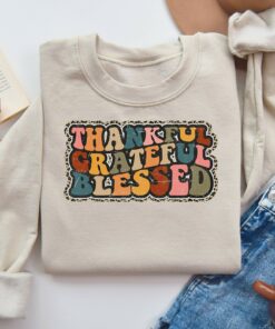 Thankful Grateful Blessed Sweatshirt Lovely Unique Gift For Thanksgiving Thankful Grateful Blessed Sweatshirt Lovely Unique Gift For Thanksgiving
