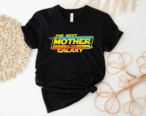 The Best Mother in the Galaxy Shirt Mother’s Day Star Wars Lightsaber Best Mommy Life Tee