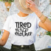 Tired As a Mother Shirt Funny Mom Life Gift For Mother’s Day
