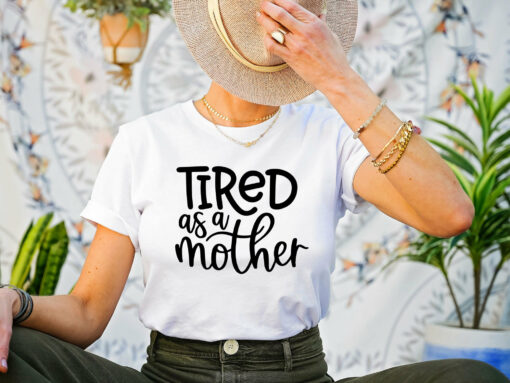 Tired As a Mother Shirt Funny Mom Life Gift For Mother’s Day