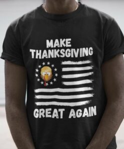 Turkey And American Flag Make Thanksgiving Great Again Thanksgiving Day Shirt Turkey And American Flag Make Thanksgiving Great Again Thanksgiving Day Shirt