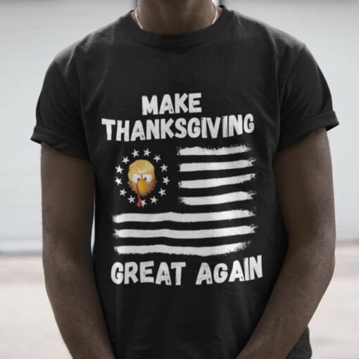 Turkey And American Flag Make Thanksgiving Great Again Thanksgiving Day Shirt